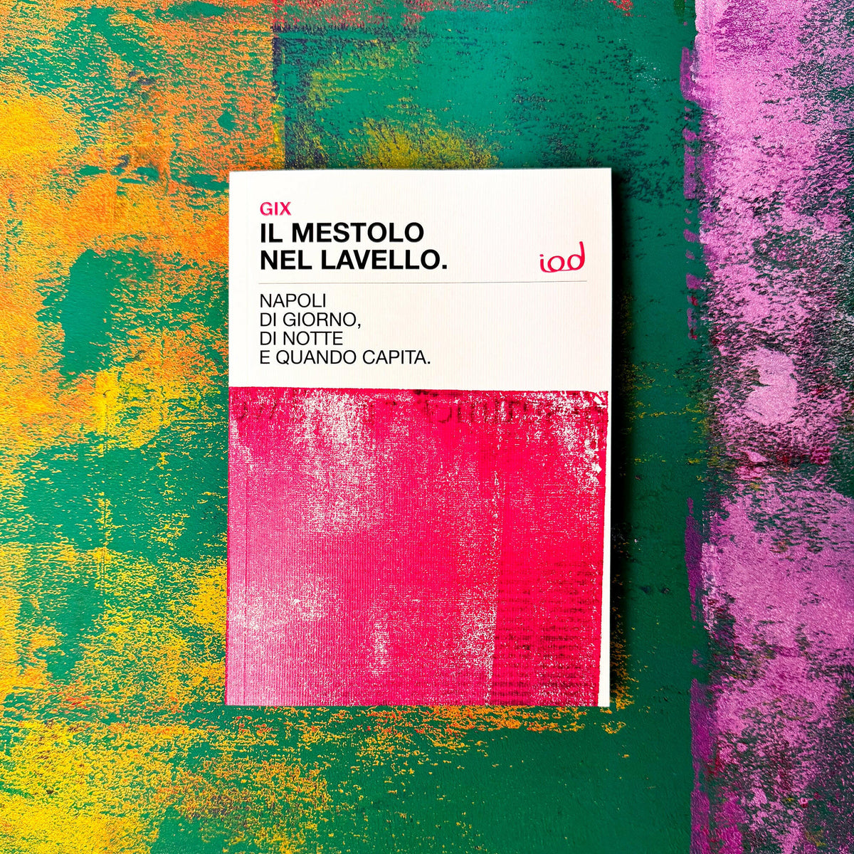 Il Mestolo nel Lavello, Napoli di giorno, di notte e quando capita / Gix.